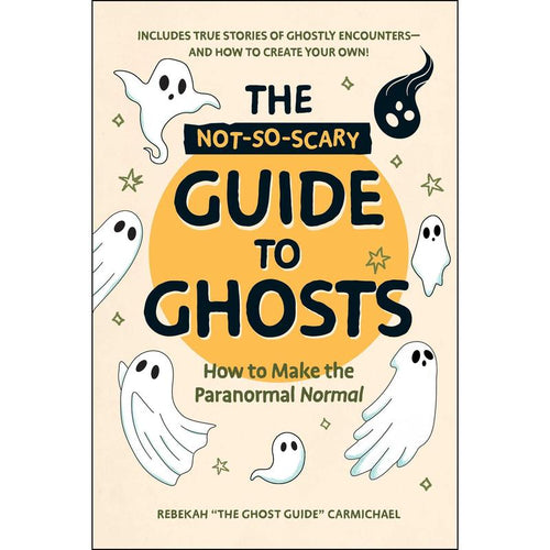 Not-So-Scary Guide to Ghosts: Hardcover Edition